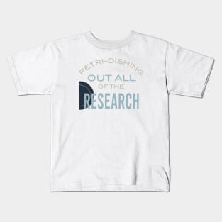 Petri-Dishing Out All of the Research Kids T-Shirt